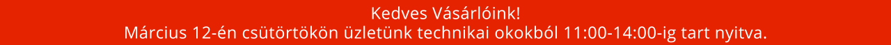 Kedves V&aacute;s&aacute;rl&oacute;ink! M&aacute;rcius 12-&eacute;n cs&uuml;t&ouml;rt&ouml;k&ouml;n &uuml;zlet&uuml;nk technikai okokb&oacute;l 11:00-14:00-ig tart nyitva.