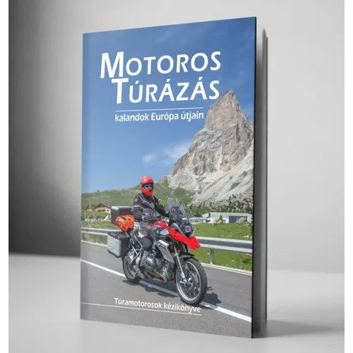Motoros Túrázás 1. - Kalandok Európa útjain