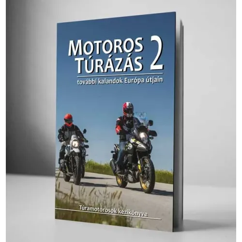 Motoros Túrázás 2. - Újabb kalandok Európa útjain